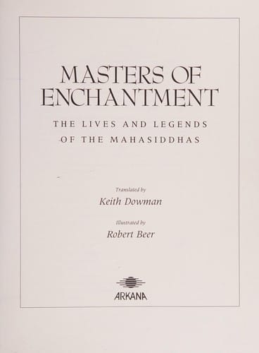 Masters of enchantment: the lives and legends of the Mahasiddhas