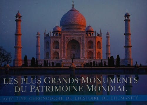 Les plus grands monuments du patrimoine mondial: Avec une chronologie de l'histoire de l'humanité