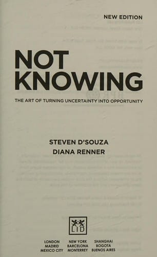 Not Knowing: The Art of Turning Uncertainity into Opportunity