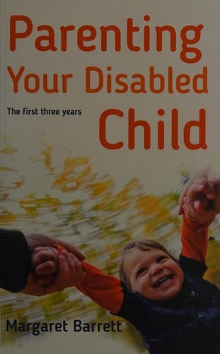 Parenting Your Disabled Child: The First Three Years