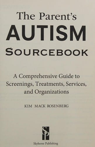 Parent's Autism Sourcebook: A Comprehensive Guide to Screenings, Treatments, Services, and Organizations