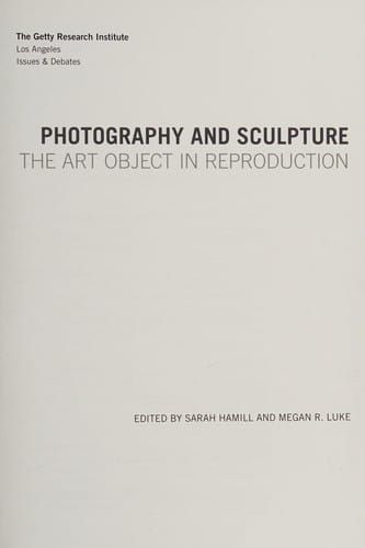 Photography and Sculpture: The Art Object in Reproduction