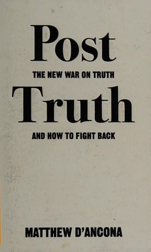 Post Truth: The New War on Truth and How to Fight Back