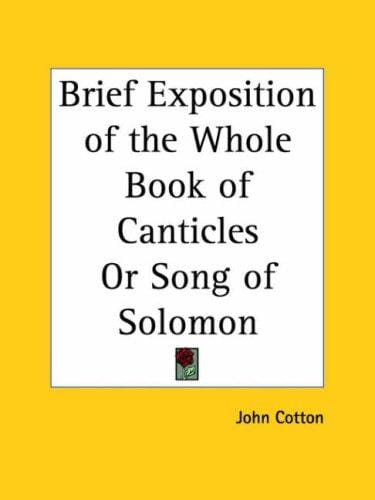 Brief Exposition of the Whole Book of Canticles or Song of Solomon