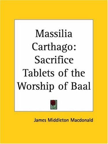 Massilia Carthago: Sacrifice Tablets of the Worship of Baal