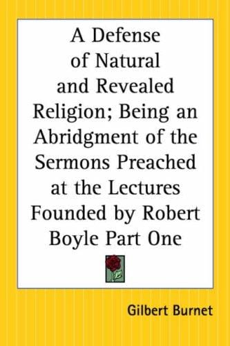 A Defense Of Natural And Revealed Religion: Being An Abridgment Of The Sermons Preached At The Lectures Founded By Robert Boyle