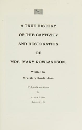 A True History of the Captivity and Restoration of Mrs. Mary Rowlandson
