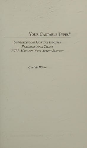 Your castable types: understanding how the industry perceives your talent will maximize your acting success