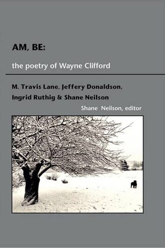 Am, Be: the poetry of Wayne Clifford