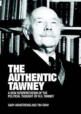 The Authentic Tawney: A New Interpretation of the Political Thought of R. H. Tawney