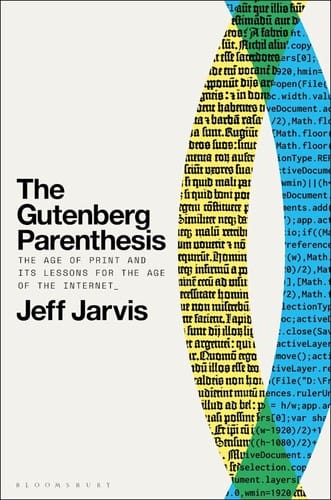 Gutenberg Parenthesis: The Age of Print and Its Lessons for the Age of the Internet