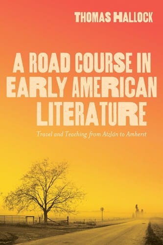 Road Course in Early American Literature: Travel and Teaching from Atzlán to Amherst