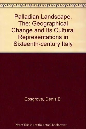 The Palladian landscape: geographical change and itscultural representations in sixteenth-century Italy