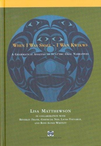 When I Was Small-i Wan Kwikws: A Grammatical Analysis of St'at'imc Oral Narratives (First Nations Language)