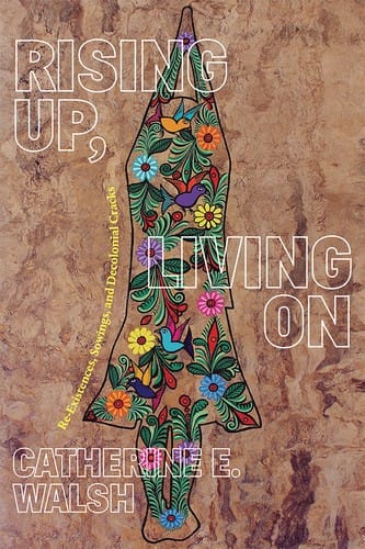Rising up, Living On: Re-Existences, Sowings, and Decolonial Cracks