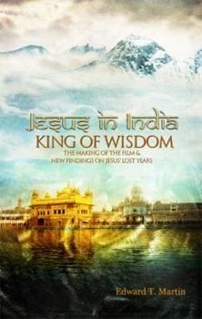 Jesus in India: King of Wisdom--The Making of the Film & New Findings on Jesus' Lost Years