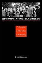Appropriating Blackness: performance and the politics of authenticity