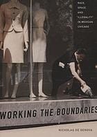 Working the boundaries: race, space, and "illegality" in Mexican Chicago