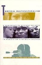 Tropical multiculturalism: a comparative history of race in Brazilian cinema and culture