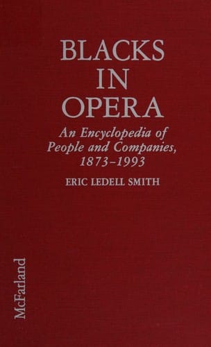 Blacks in opera: an encyclopedia of people and companies, 1873-1993