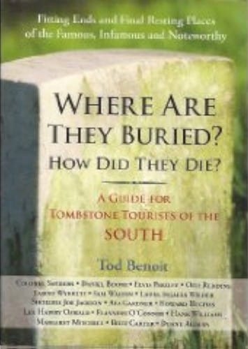 Where Are They Buried? Where Did They Die?: A Guide for Tombstone Tourists of the South