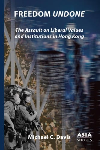 Freedom undone: the assault on liberal values and institutions in Hong Kong