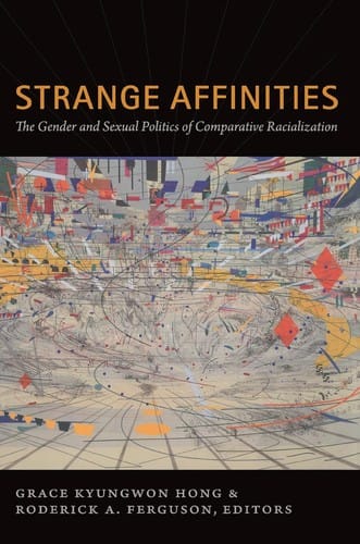 Strange Affinities: The Gender and Sexual Politics of Comparative Racialization