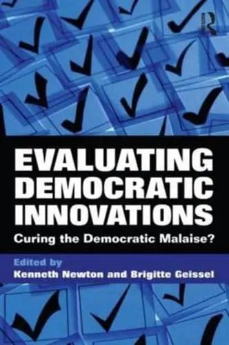 Evaluating Democratic Innovations: Curing the Democratic Malaise?