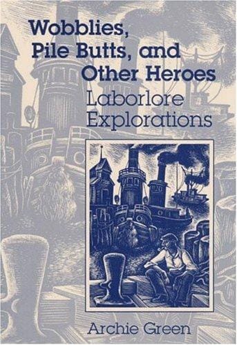 Wobblies, pile butts, and other heroes: laborlore explorations