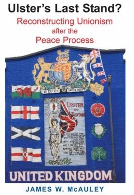 Ulster's last stand?: reconstructing unionism after the peace process