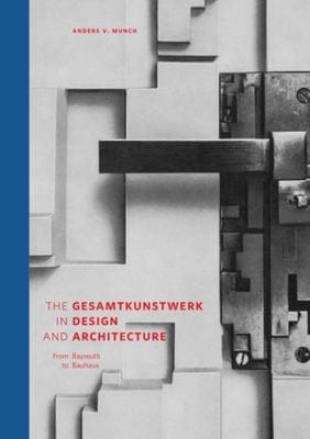 Gesamtkunstwerk in Design and Architecture: From Bayreuth to Bauhaus