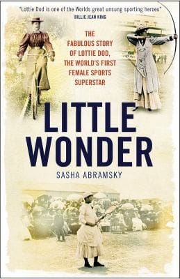 Little Wonder: The Extraordinary Story of Lottie Dod, the World's First Female Sports Superstar