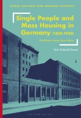 Single People and Mass Housing in Germany, 1850-1930: Home Away from Home