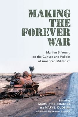 Making the Forever War: Marilyn Young on the Culture and Politics of American Militarism