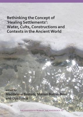 Rethinking the Concept of 'Healing Settlements' - Cults, Constructions and Contexts in the Ancient World