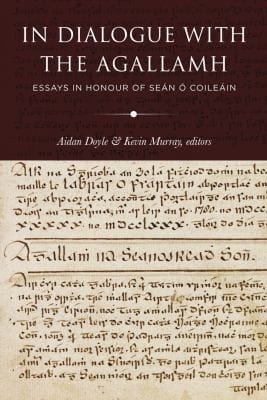 In Dialogue with the Agallamh: Essays in Honour of Sean o Coileain