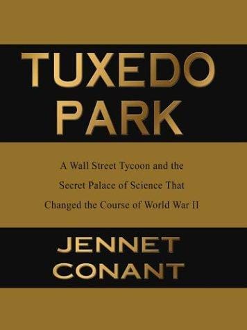Tuxedo Park: A Wall Street Tycoon and the Secret Palace of Science That Changed the Course of World War II