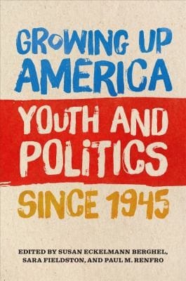 Growing up America: Youth and Politics Since 1945