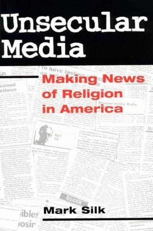 Unsecular Media: MAKING NEWS OF RELIGION IN AMERICA (Public Express Religion America)