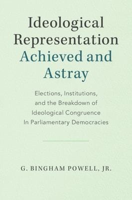 Ideological Representation : Achieved and Astray: Elections, Institutions, and the Breakdown of Ideological Congruence in Parliamentary Democracies