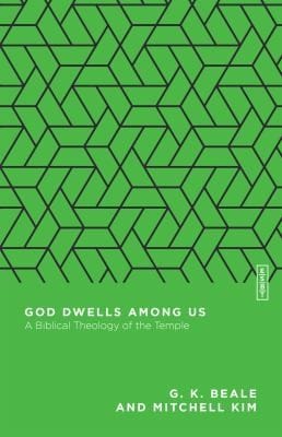 God Dwells among Us: A Biblical Theology of the Temple