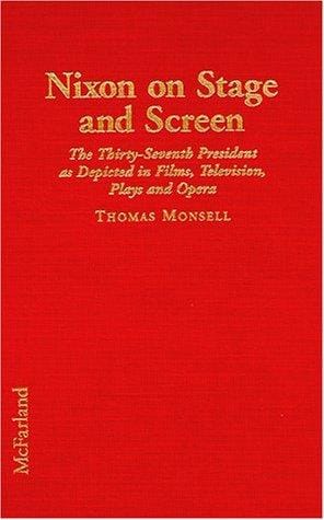 Nixon on stage and screen: the thirty-seventh president as depicted in films, television, plays and opera