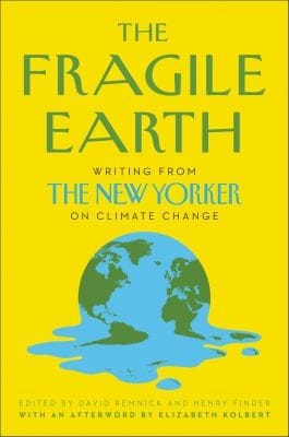 Fragile Earth: Writing from the New Yorker on Climate Change
