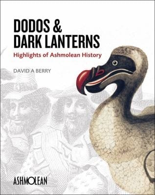 Dodos & dark lanterns: highlights of Ashmolean history