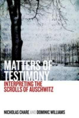 Matters of testimony: interpreting the scrolls of Auschwitz