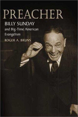 Preacher: Billy Sunday and big-time American evangelism