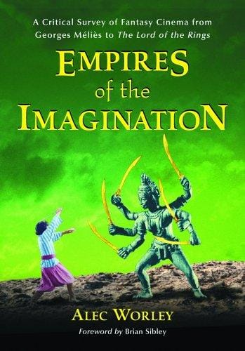 Empires of the Imagination: A Critical Survey of Fantasy Cinema from Georges Melies to the Lord of the Rings