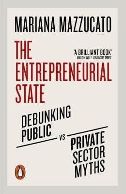 Entrepreneurial State: Debunking Public vs. Private Sector Myths