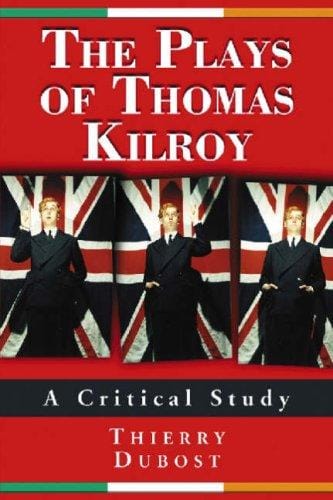 The Plays of Thomas Kilroy: A Critical Study