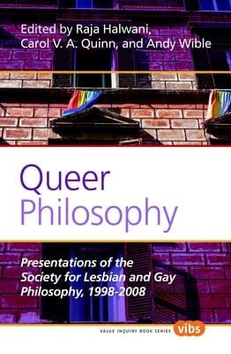 Queer Philosophy: Presentations of the Society for Lesbian and Gay Philosophy, 1998-2008